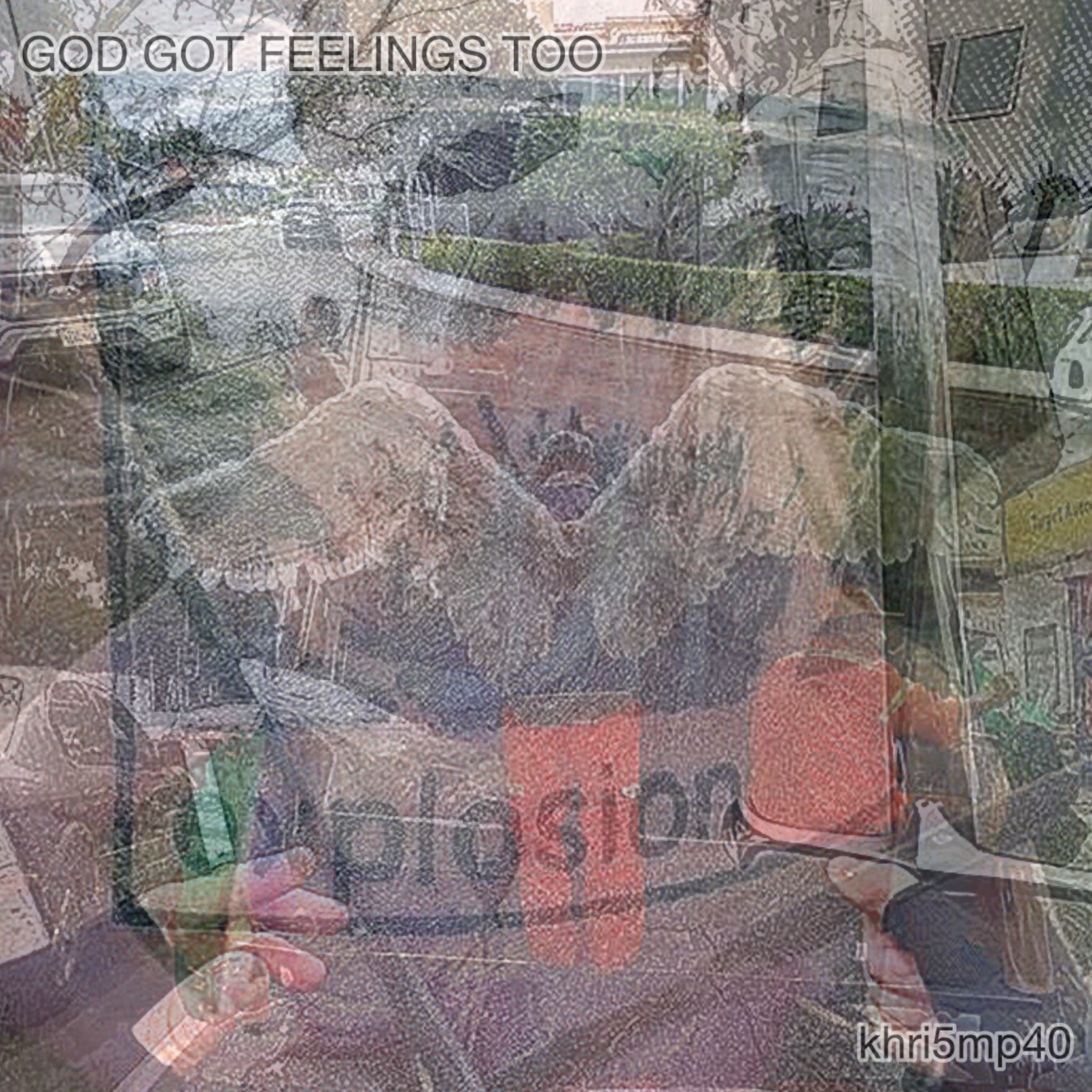 GOD GOT FEELINGS TOO artwork