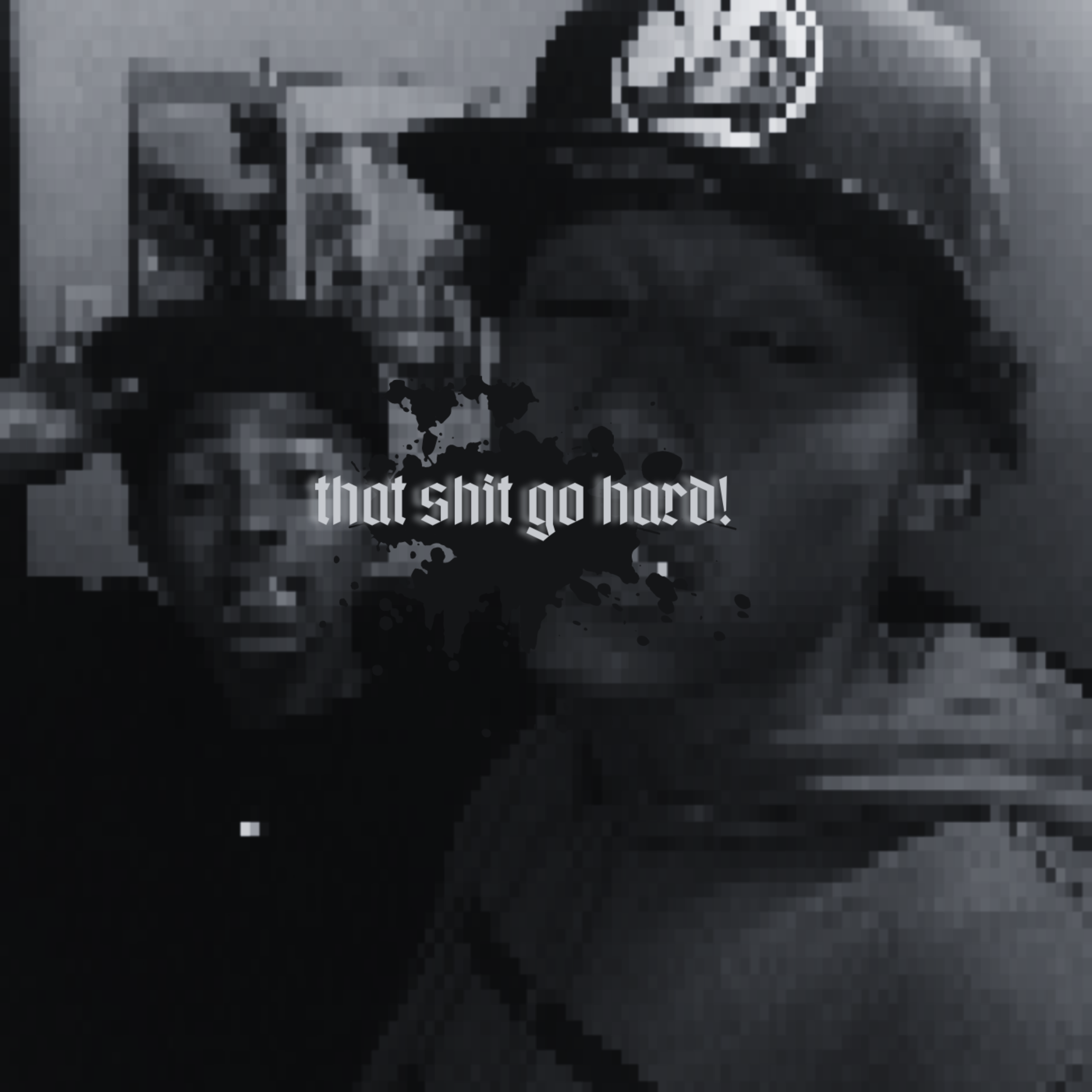 That shit go hard! artwork