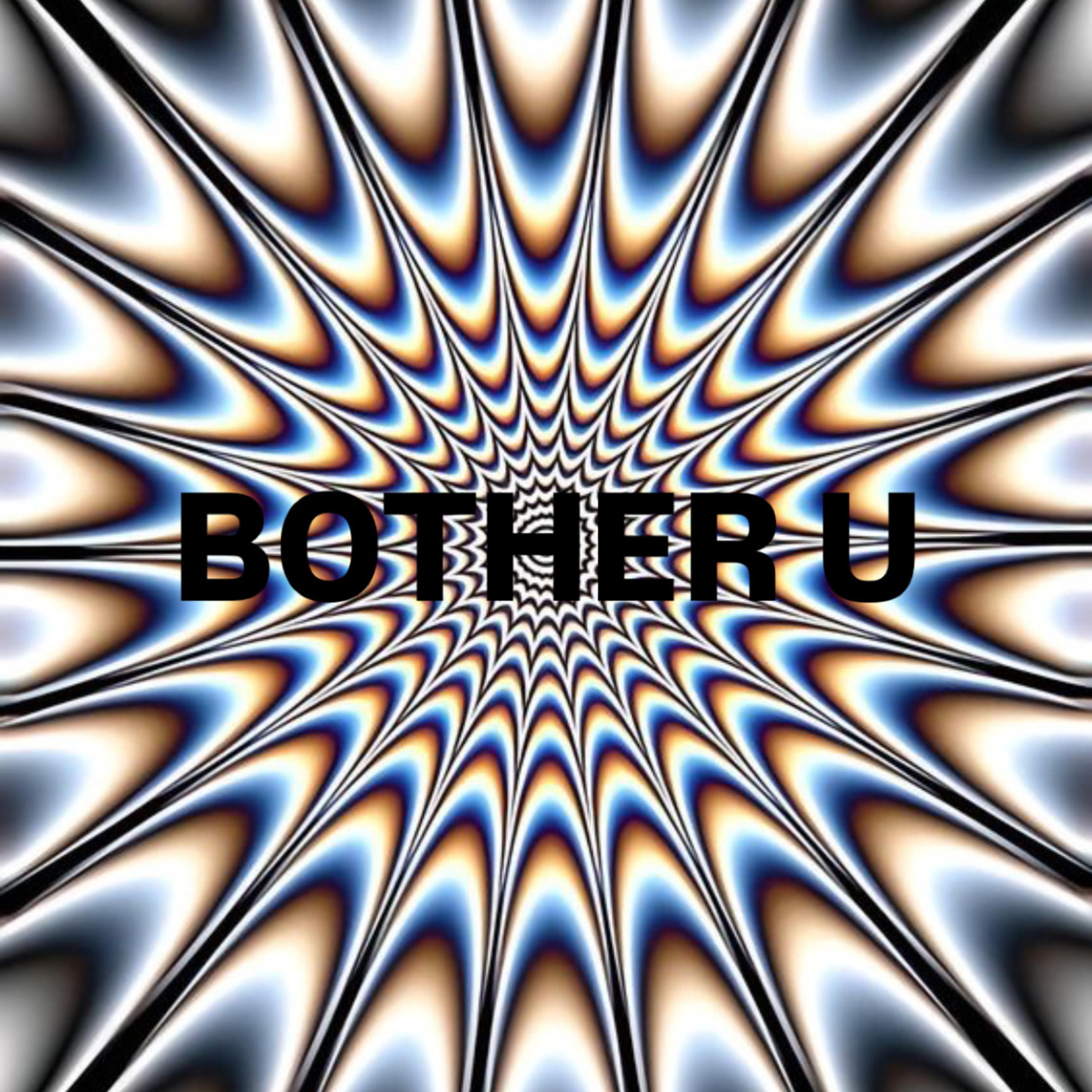 BOTHER U artwork