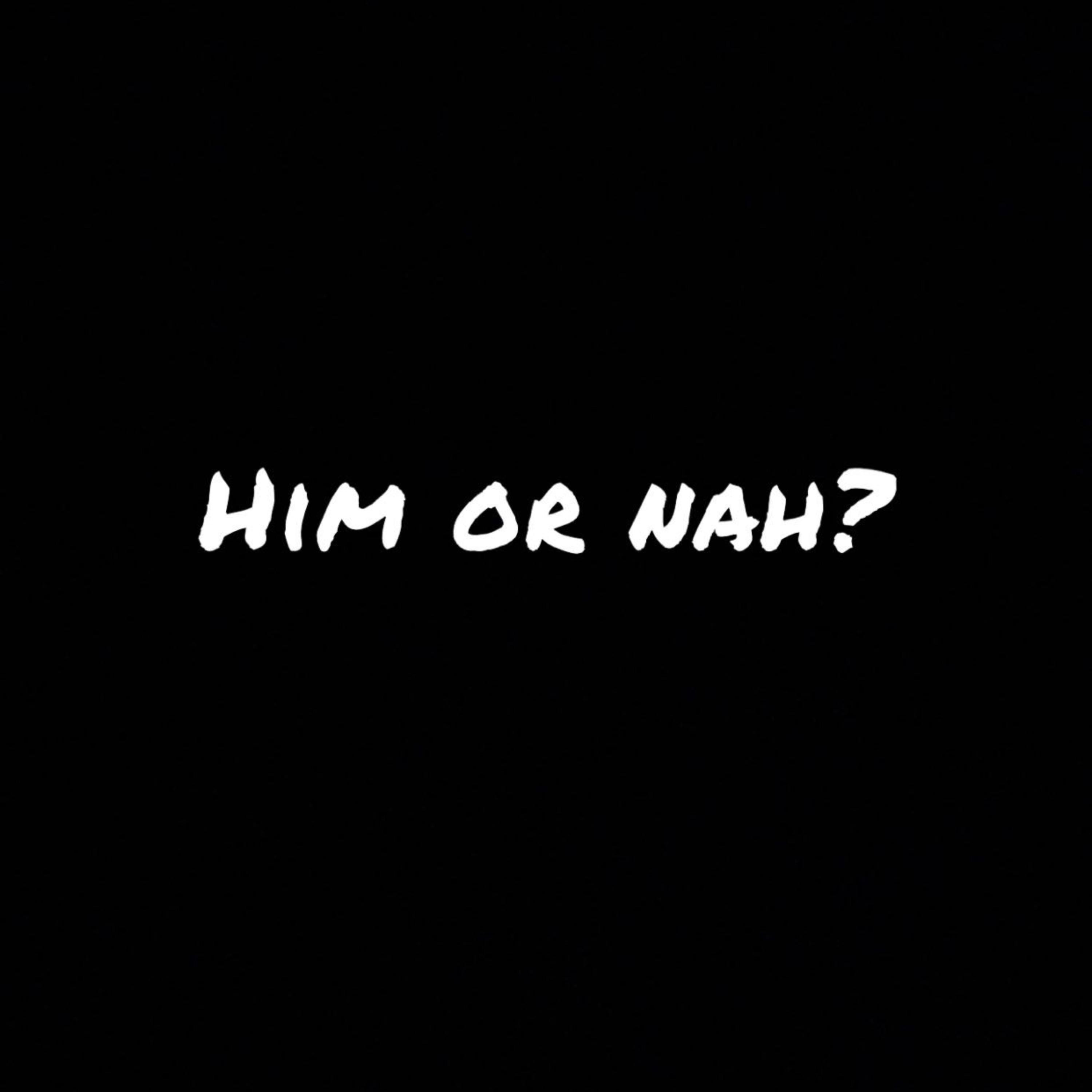 Him Or Nah? artwork