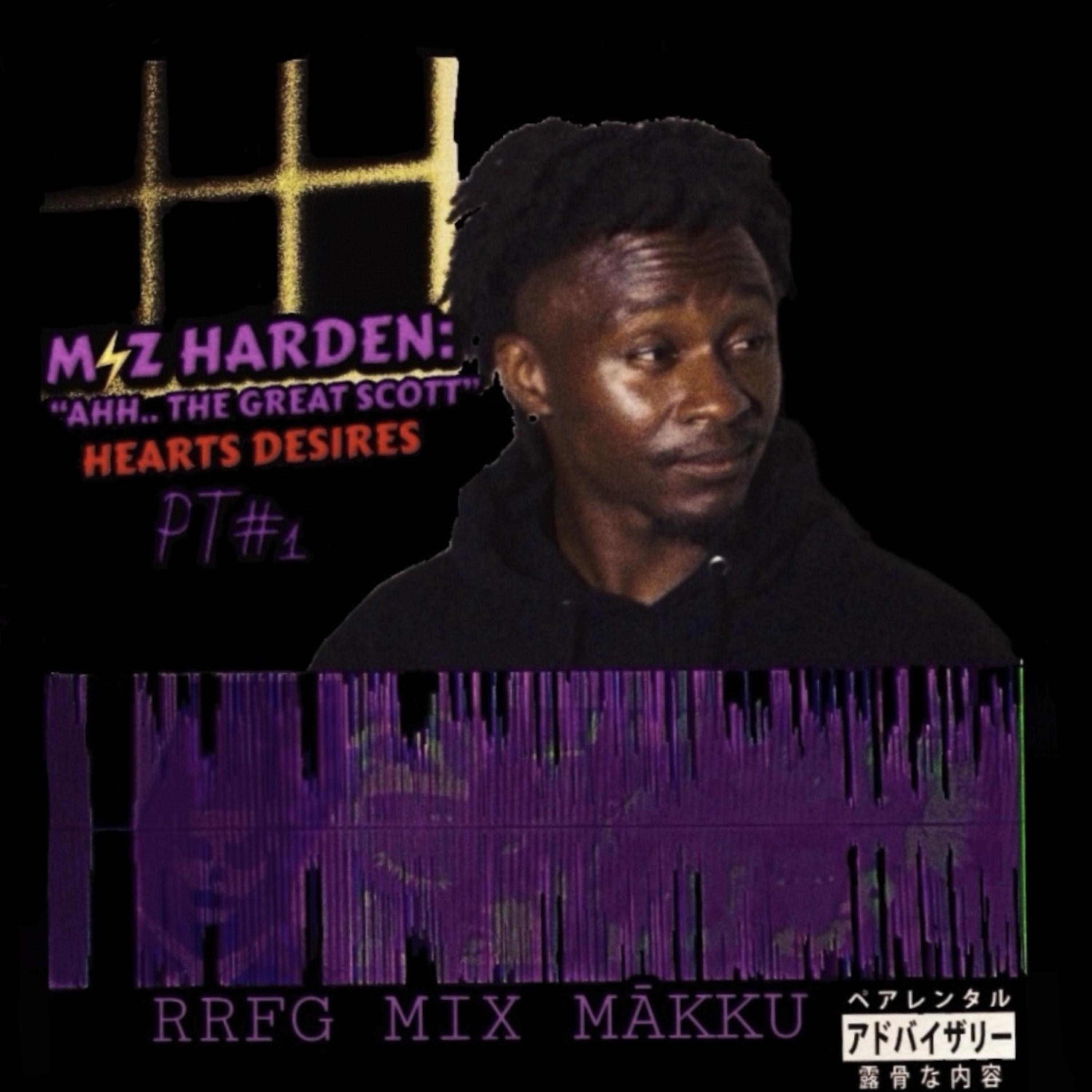 MZ HARDEN “ Ahh.. The GREAT SCOTT” HEARTS DESIRES PT1 artwork