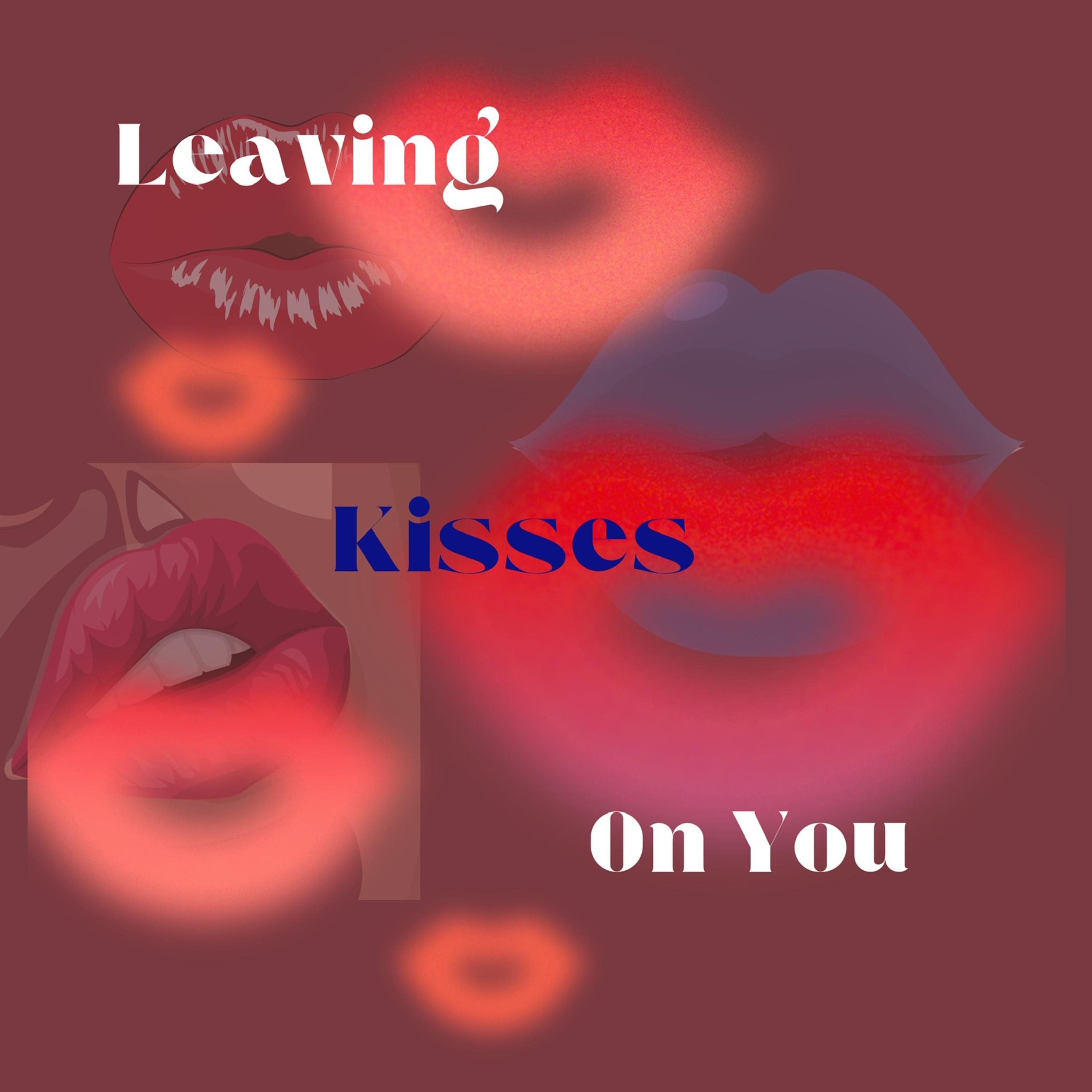 Leaving Kisses On You artwork