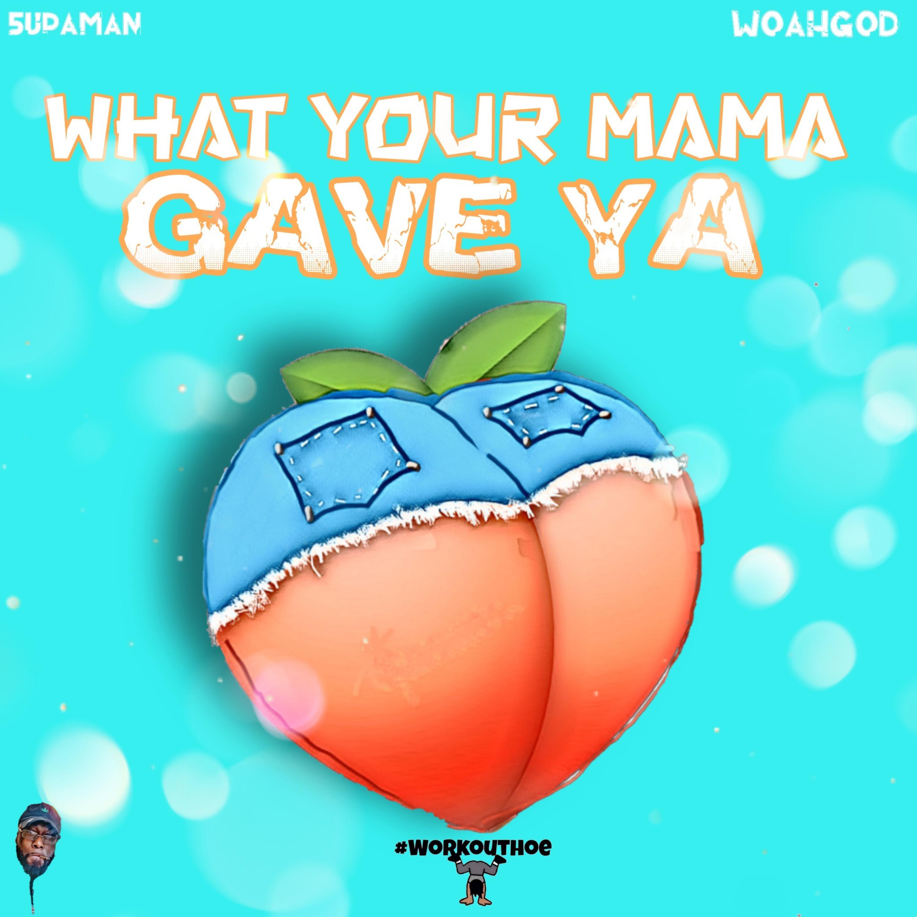 What Your Mama Gave Ya by 5upaman cover art