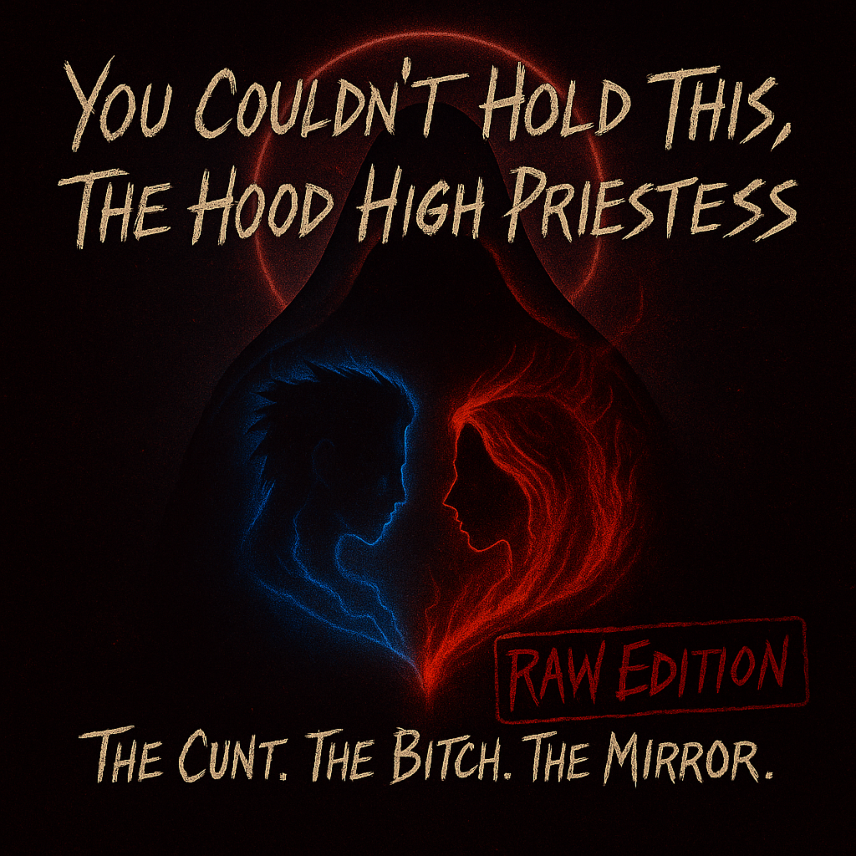 YOU COULDN’T HOLD THIS, THE HOOD HIGH PRIESTESS The Cunt. The Bitch. The Mirror. ( RAW EDITION) artwork