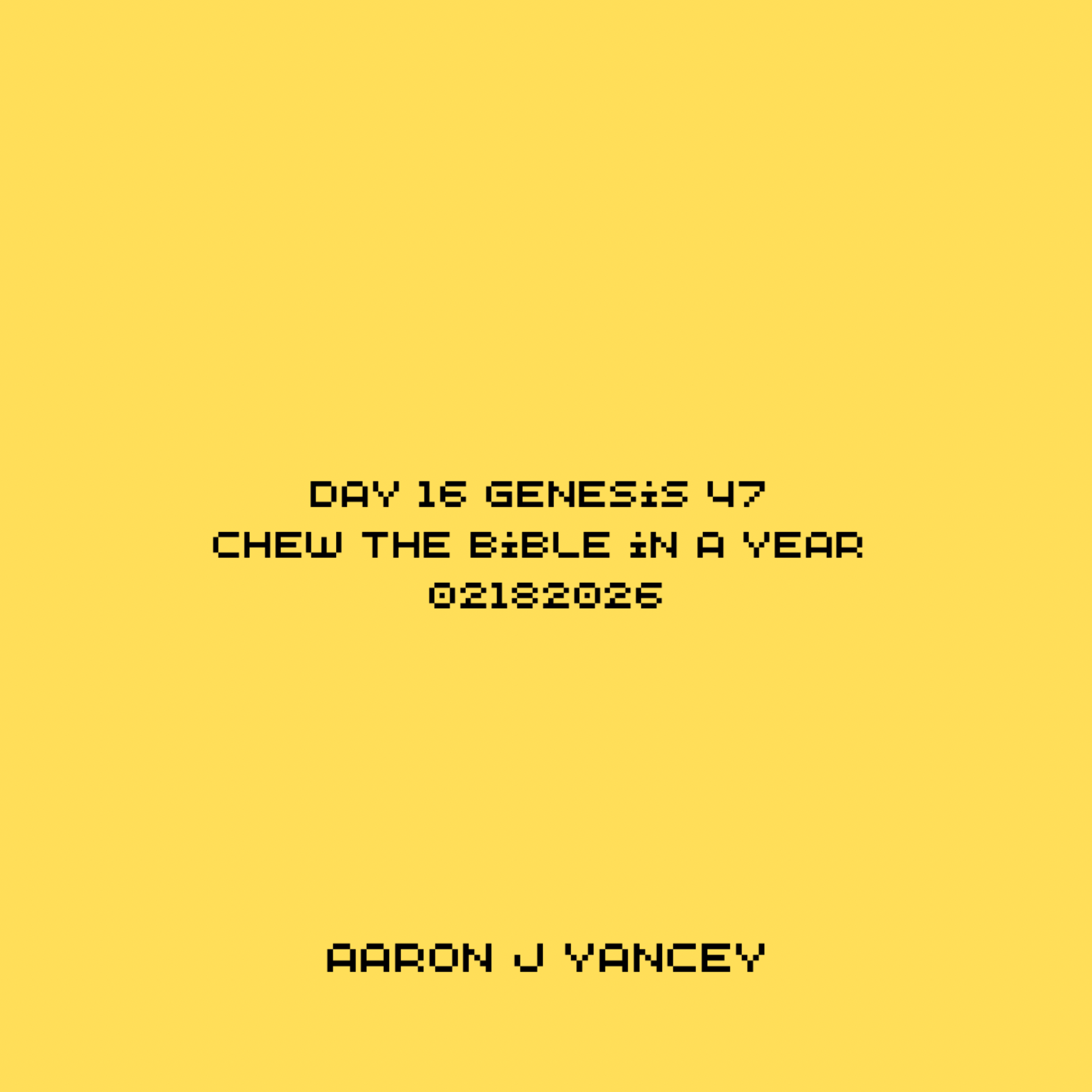 Day 16 Genesis 47 Chew the Bible in a Year 02182026 artwork