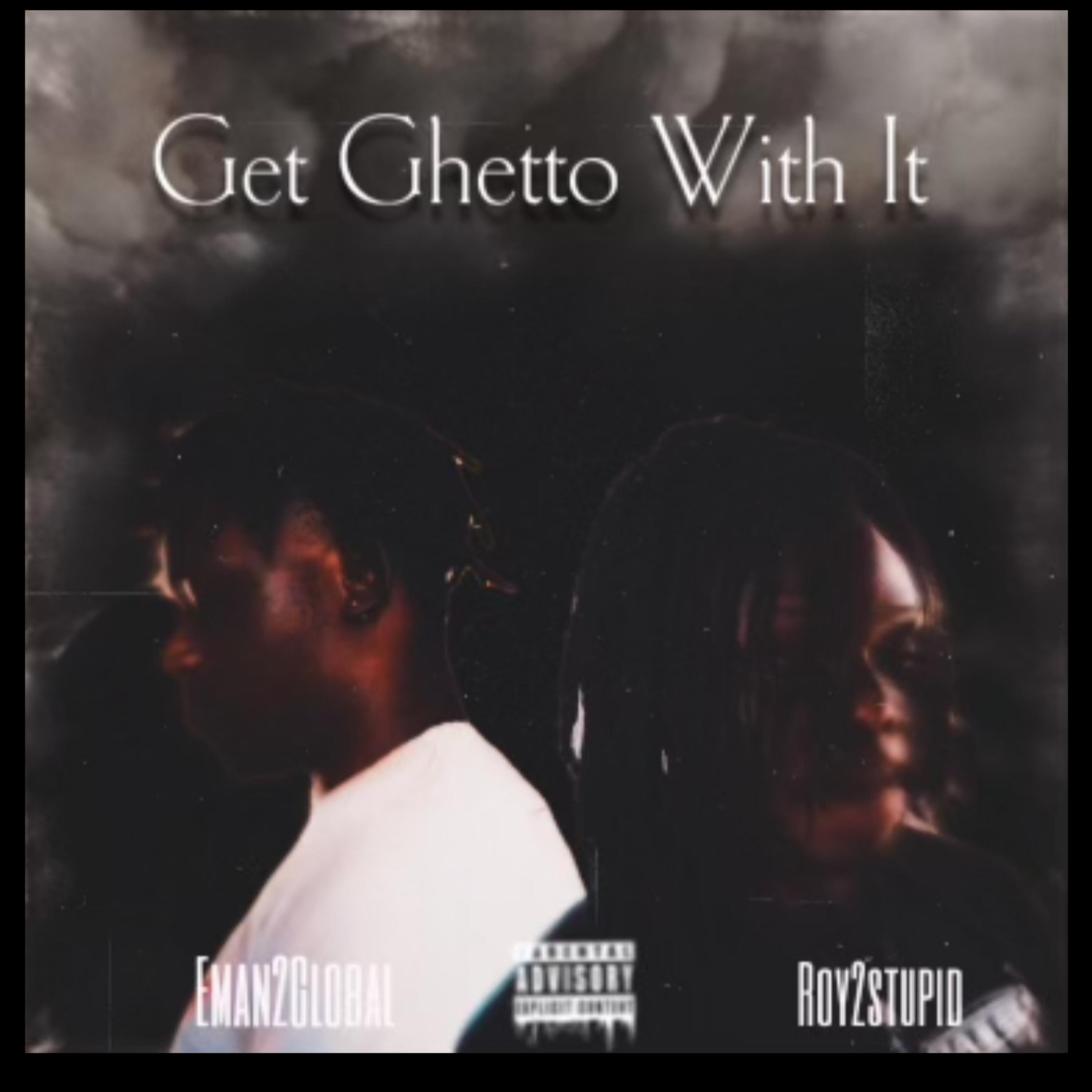 Ghetto With It - Roy2Stupid artwork