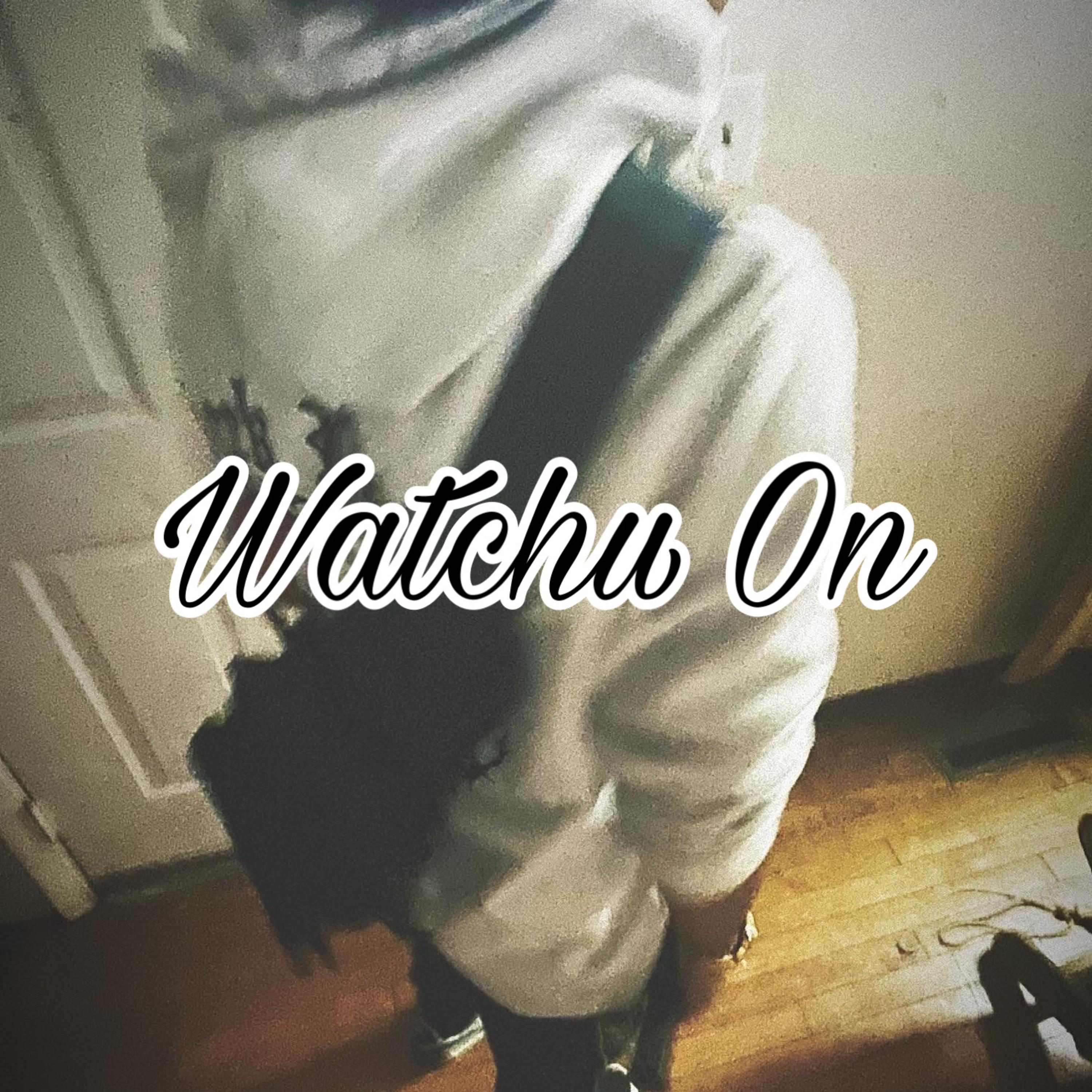 Watchu On artwork
