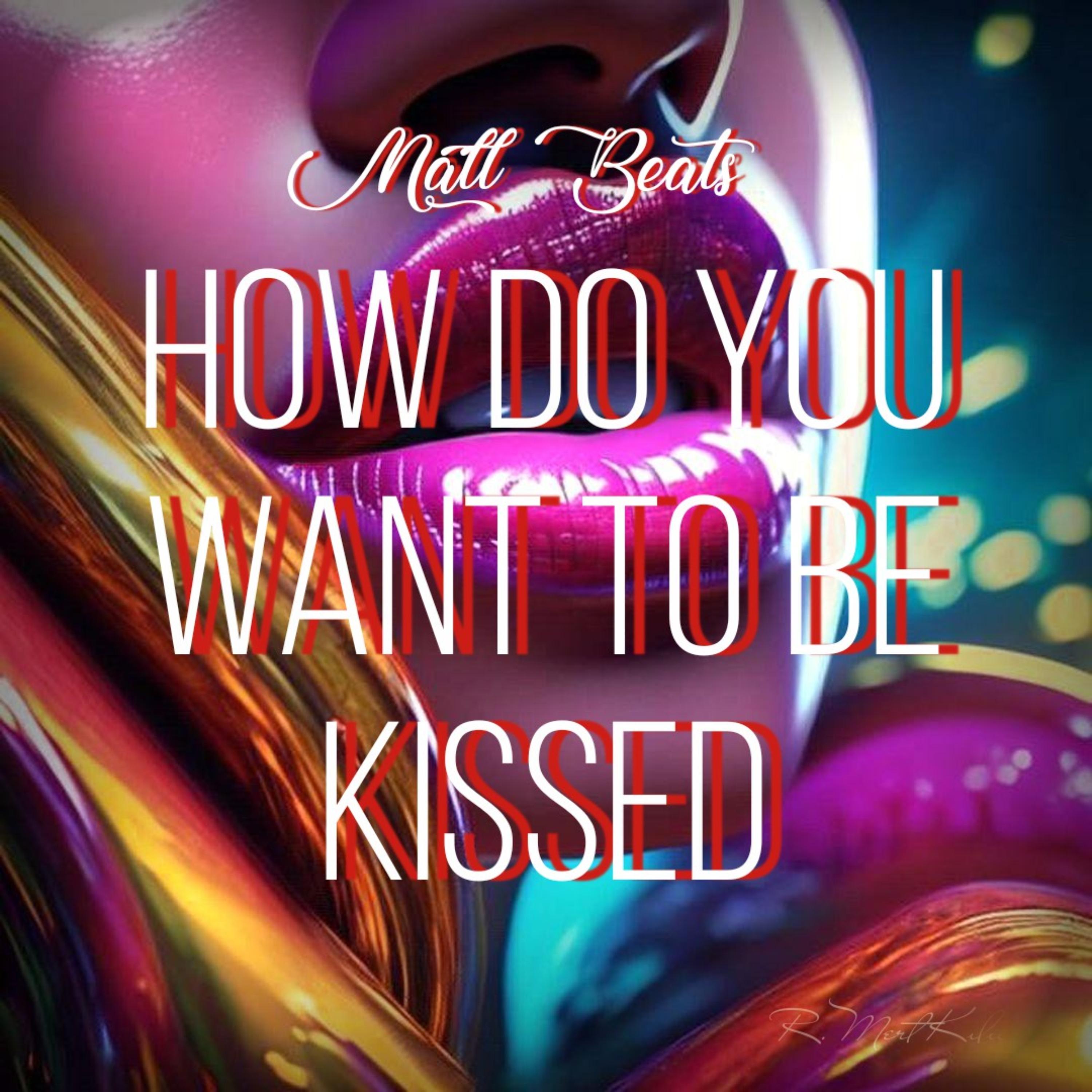 How Do You Want To Be Kissed artwork