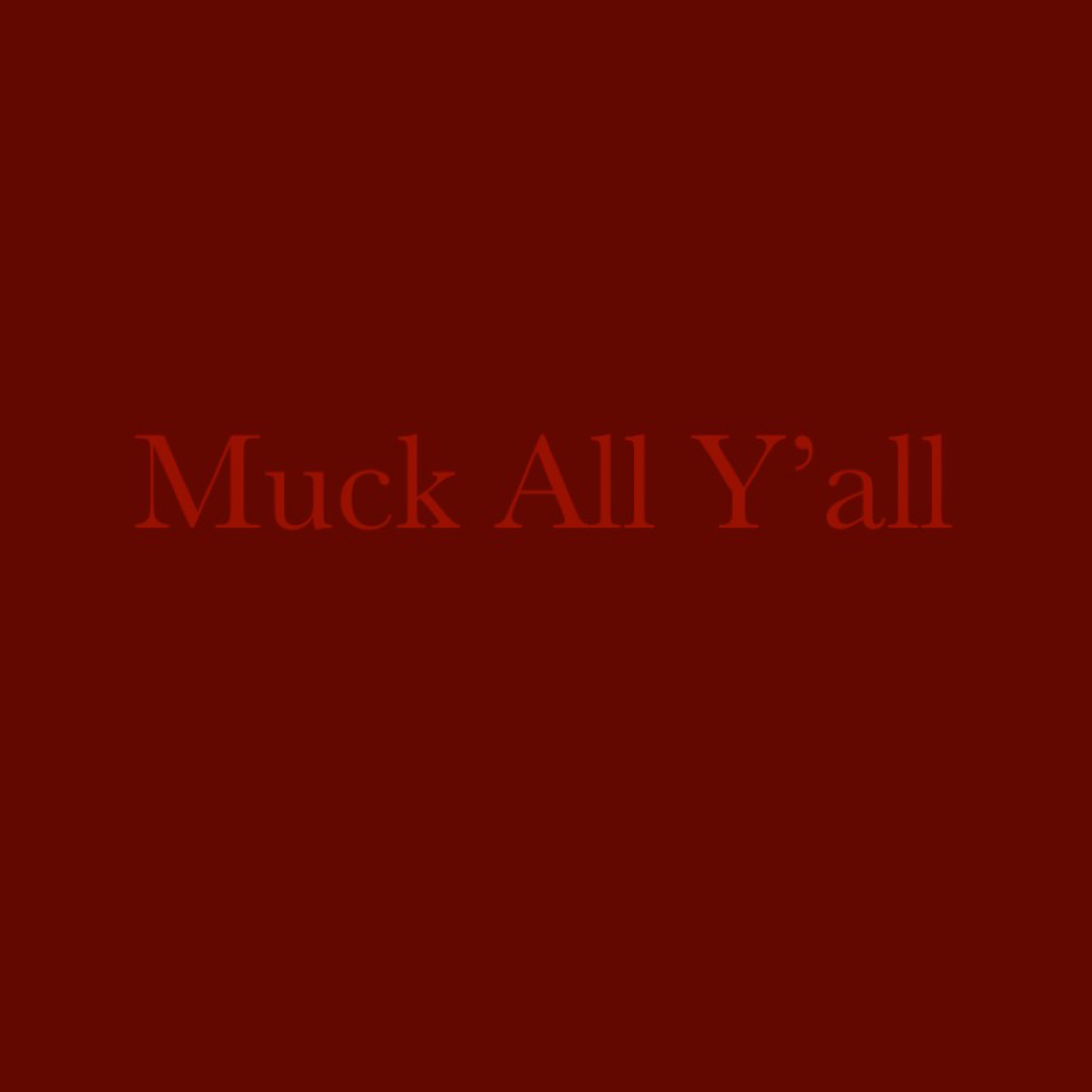 Muck All Yall artwork